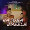 About Batuaa Dheela Song